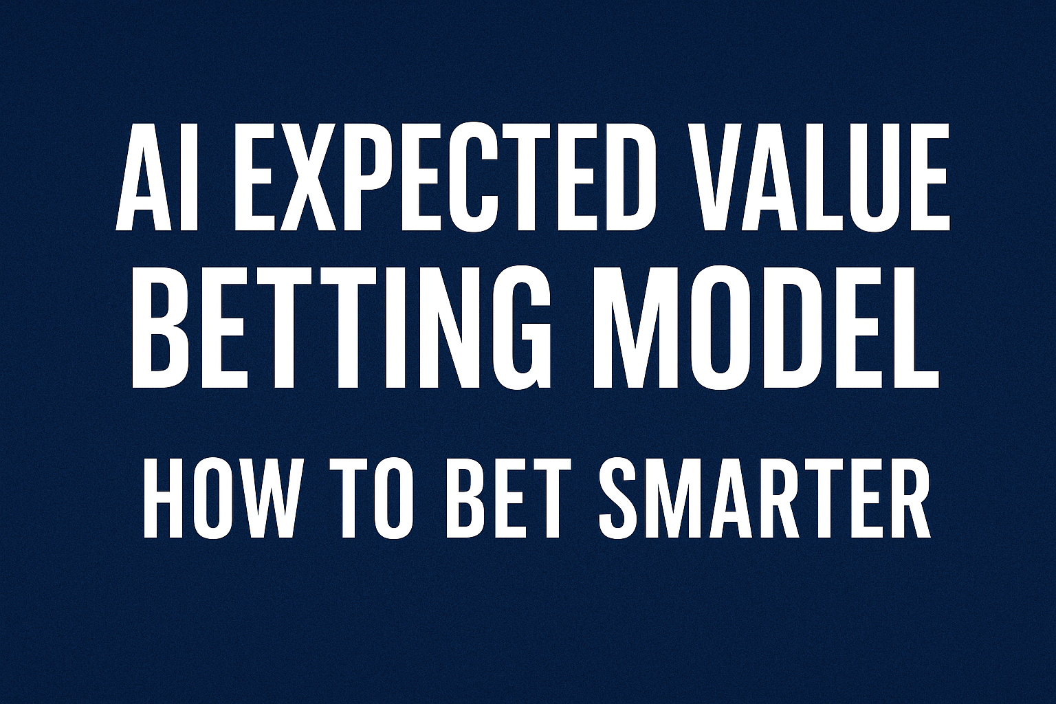 ai expected value betting model - How to bet smarter